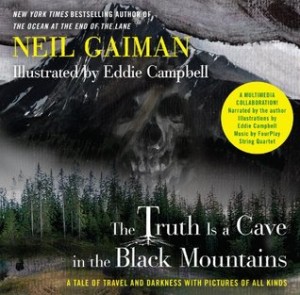 The Truth Is a Cave in the Black Mountains (Enhanced Multimedia Edition): A Tale of Travel and Darkness with Pictures of All Kinds